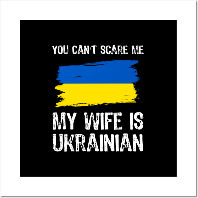 You Can't Scare Me My Wife is Ukrainian Wall Art by Yasna